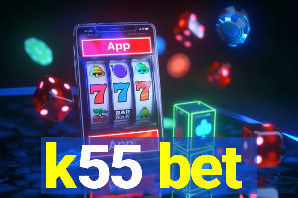 k55 bet